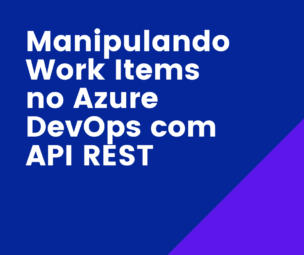 [eBook] – Manipulando Work Items no Azure DevOps com API REST
