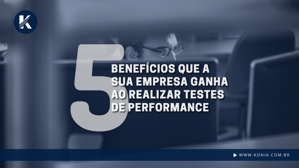 5 Benefícios que a sua empresa ganha ao realizar Testes de Performance